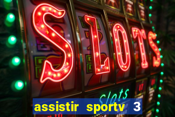 assistir sportv 3 ao vivo